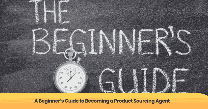A Beginner's Guide to Becoming a Product Sourcing Agent